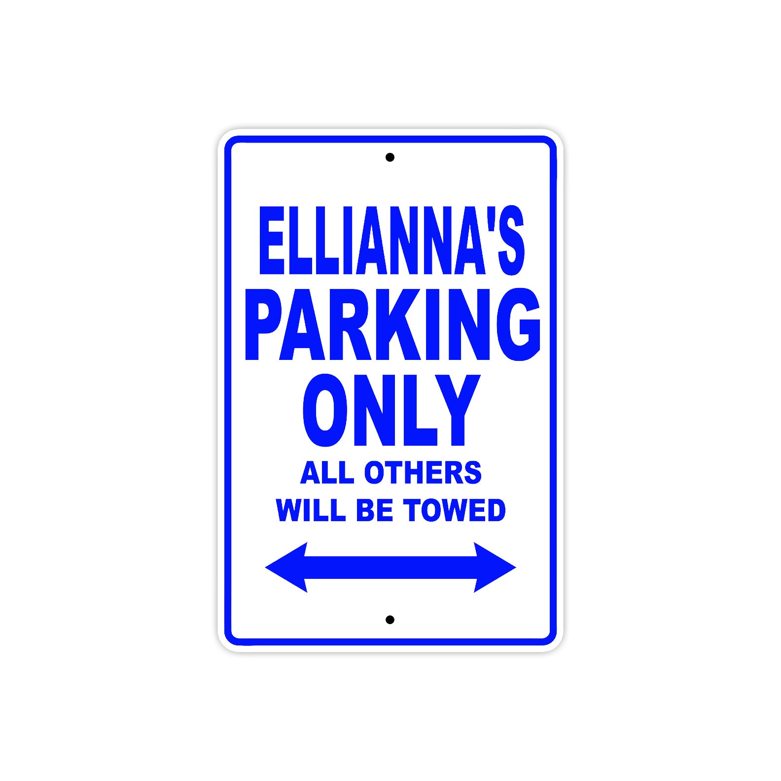 Ellianna's Name Parking Only All Others Will Be Towed Metal Sign