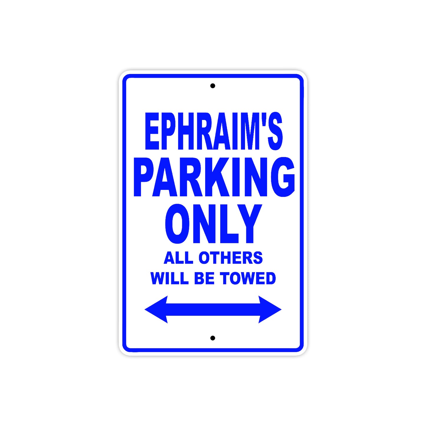 Ephraim's Name Parking Only All Others Will Be Towed Aluminum Sign