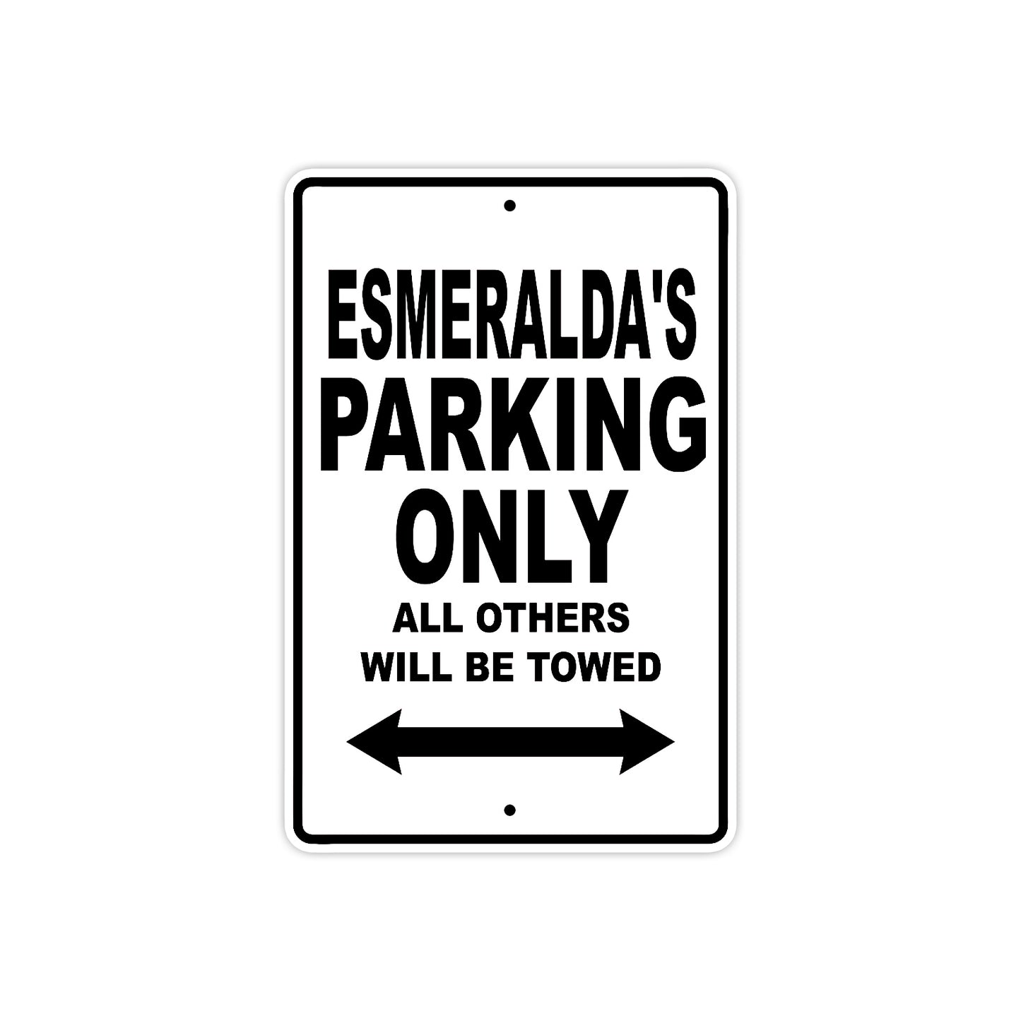 Esmeralda's Name Parking Only All Others Will Be Towed Aluminum Sign  