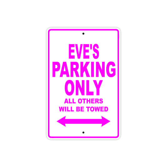 Eve's Name Parking Only All Others Will Be Towed Sign