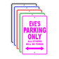 Eve's Name Parking Only All Others Will Be Towed Signs