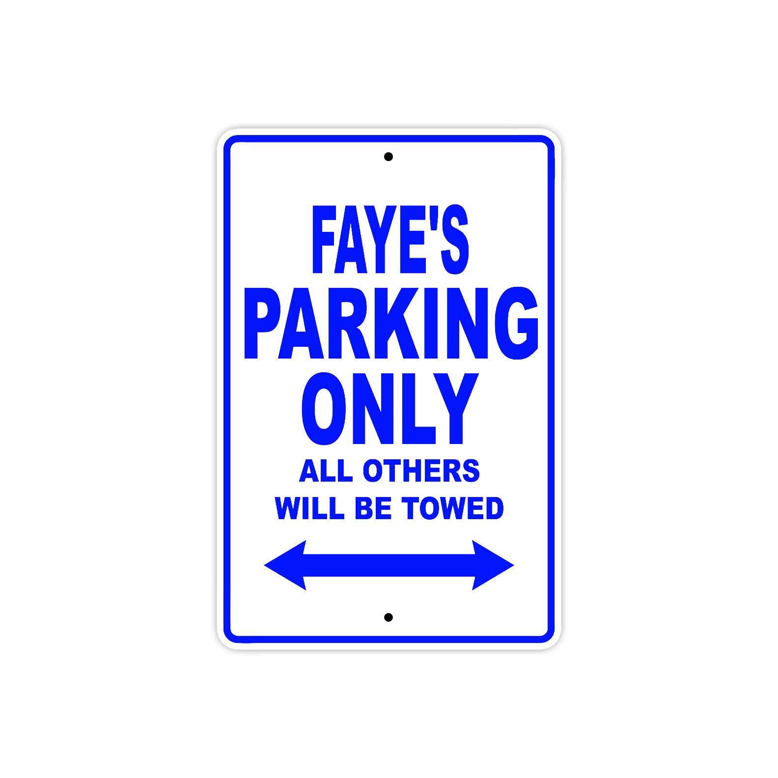 Faye's Name Parking Only All Others Will Be Towed Metal Sign