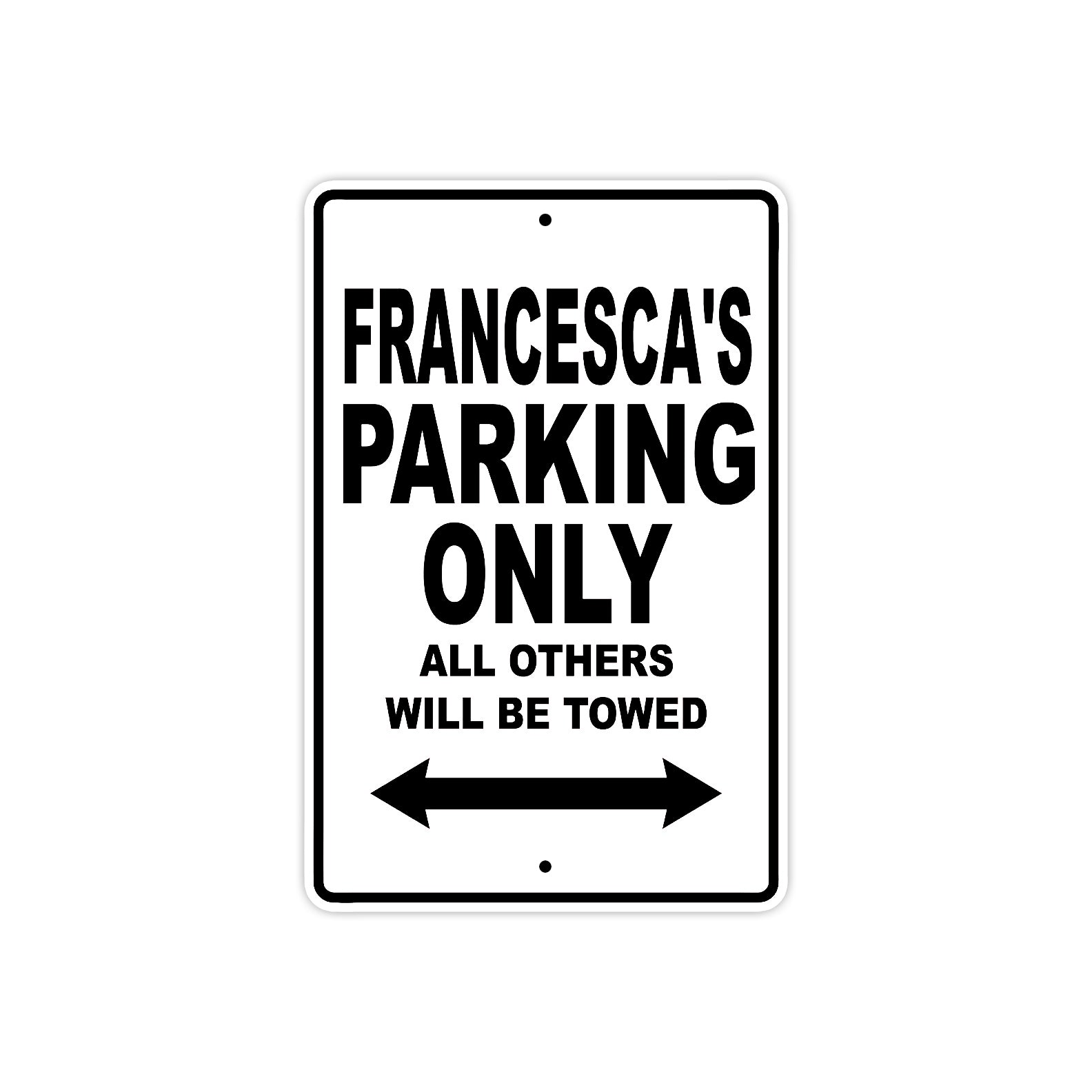 Francesca's Name Parking Only All Others Will Be Towed Aluminum Sign 