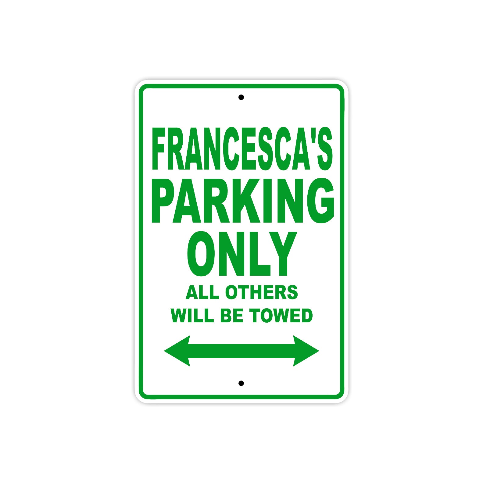 Francesca's Name Parking Only All Others Will Be Towed Metal Sign Plate