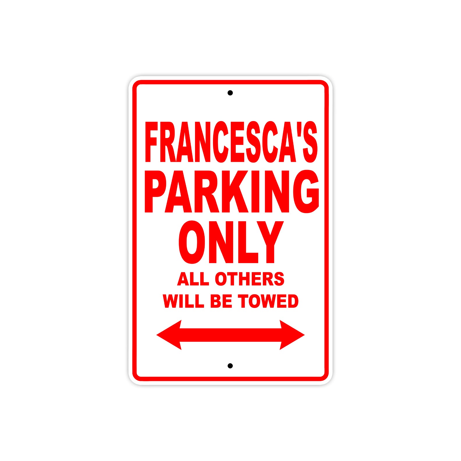 Francesca's Name Parking Only All Others Will Be Towed Sign Plate