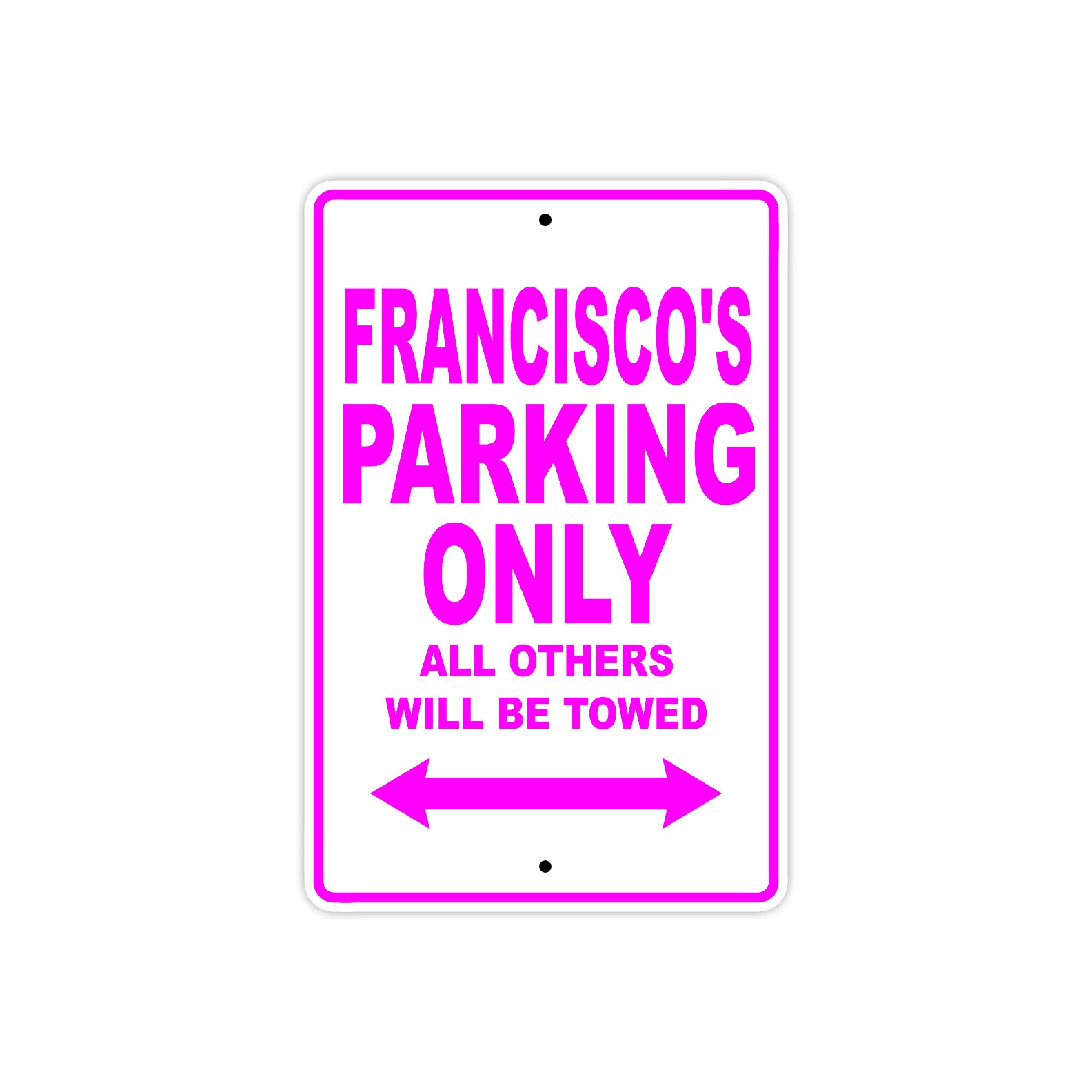 Francisco's Name Parking Only All Others Will Be Towed Metal Sign  