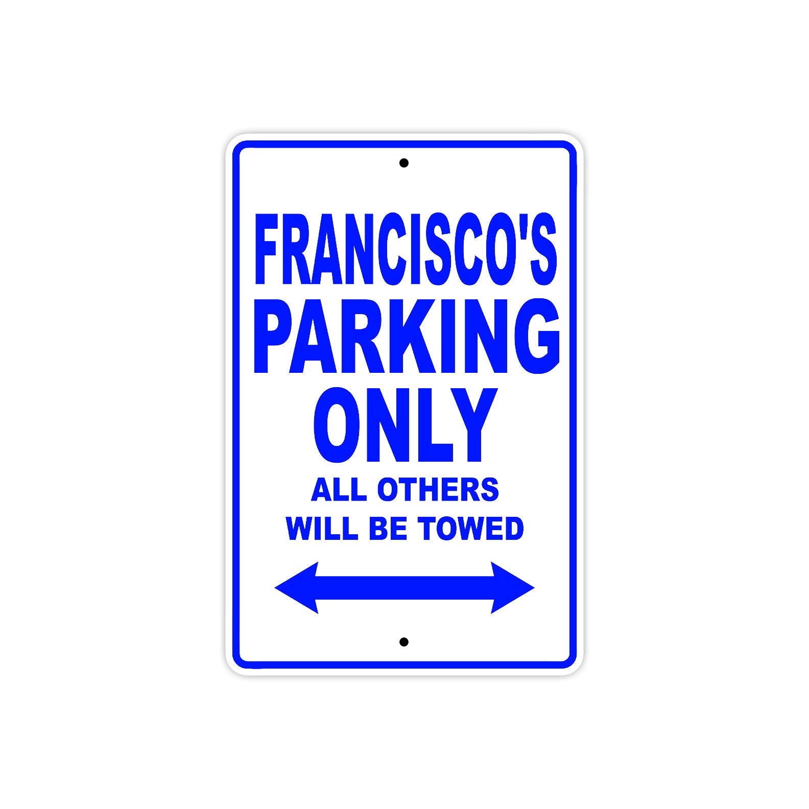 Francisco's Name Parking Only All Others Will Be Towed Sign