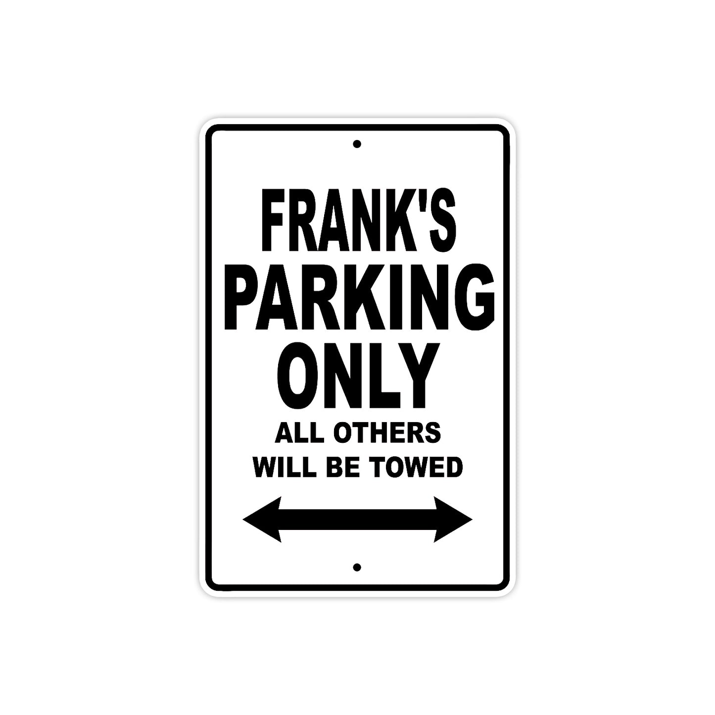 Frank's Name Parking Only All Others Will Be Towed Aluminum Sign  
