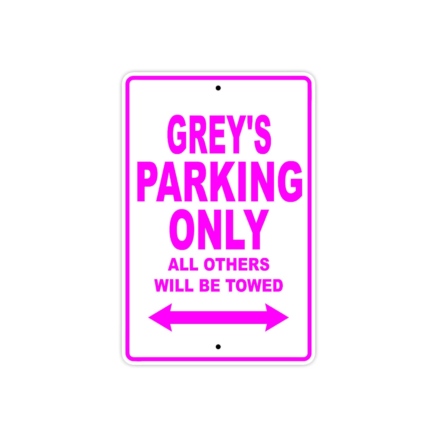 Grey's Name Parking Only All Others Will Be Towed Aluminum Sign  
