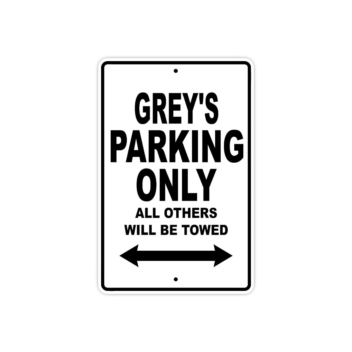 Grey's Name Parking Only All Others Will Be Towed Metal Sign  