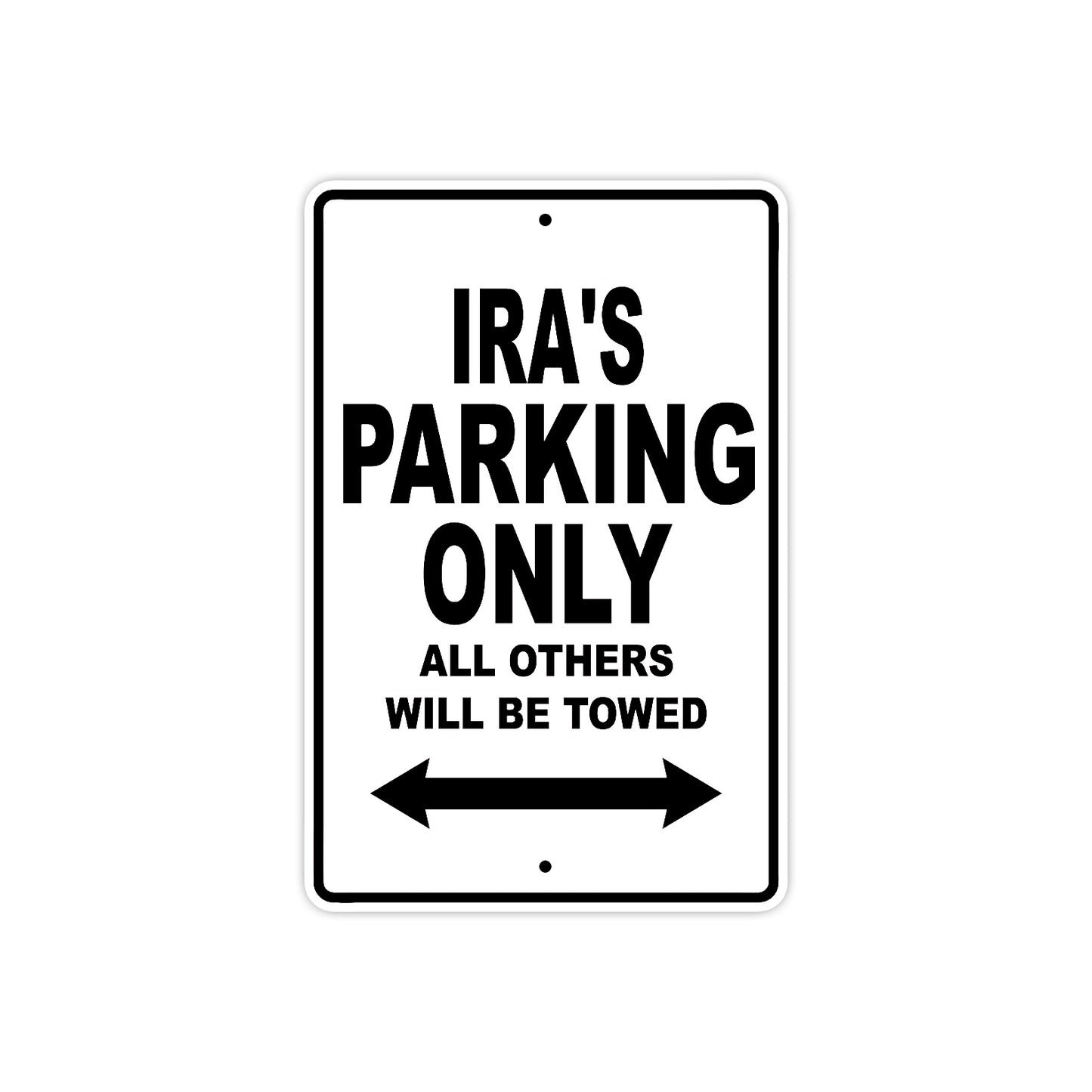 Ira's Name Parking Only All Others Will Be Towed Aluminum Sign  