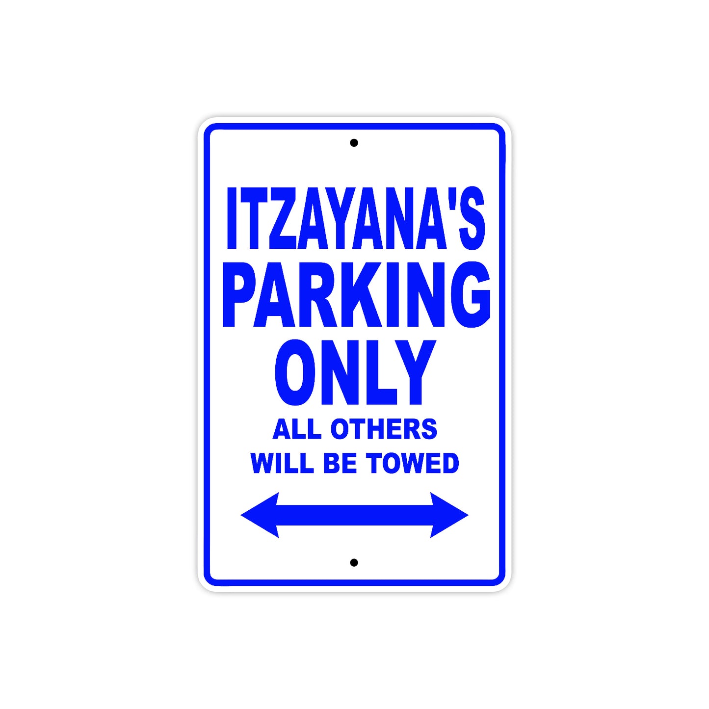 Itzayana's Name Parking Only All Others Will Be Towed Metal Sign