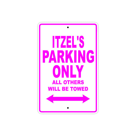 Itzel's Name Parking Only All Others Will Be Towed Sign