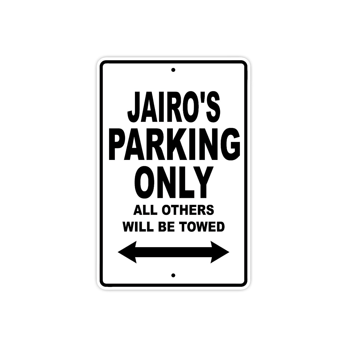 Jairo's Name Parking Only All Others Will Be Towed Aluminum Sign