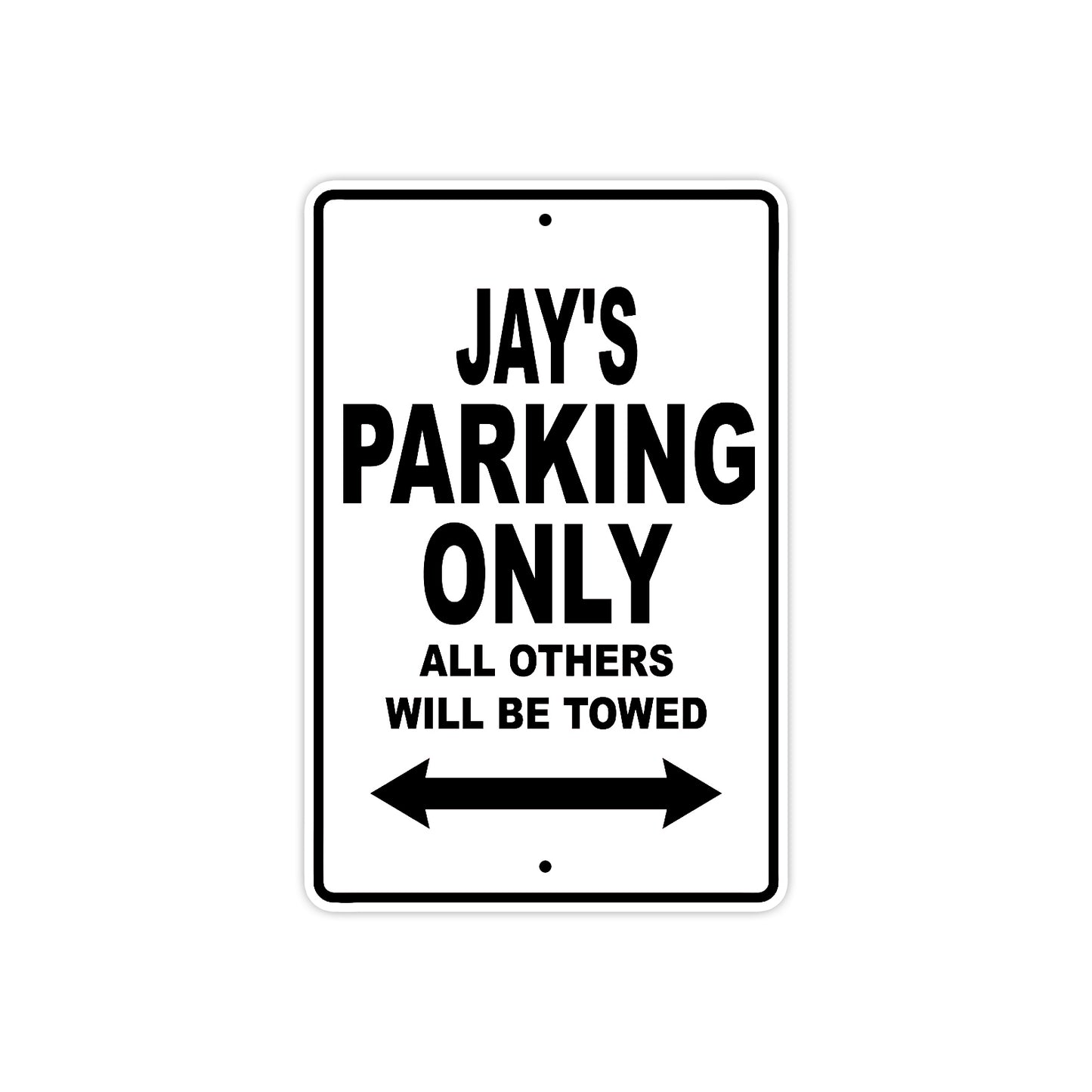 Jay's Name Parking Only All Others Will Be Towed Aluminum Sign  