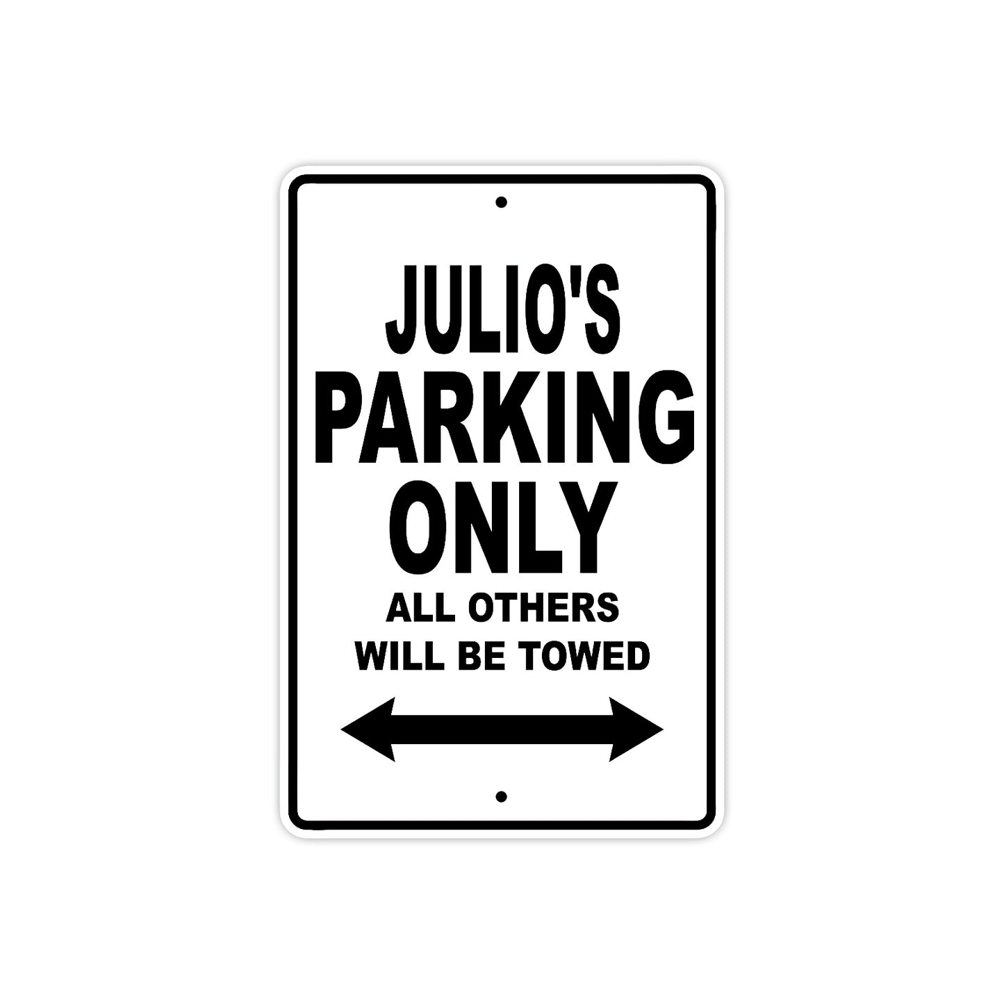 Julio's Name Parking Only All Others Will Be Towed Aluminum Sign  
