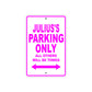 Julius's Name Parking Only All Others Will Be Towed Metal Sign  