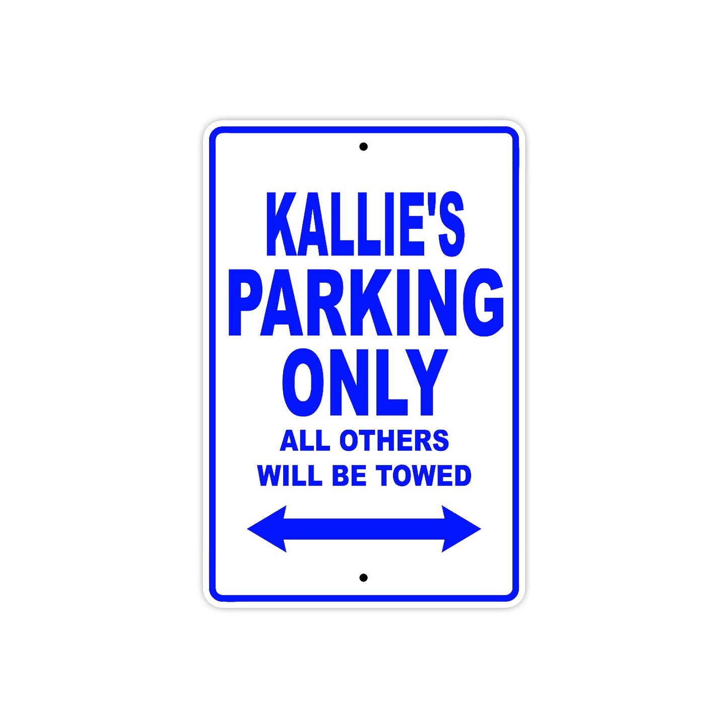 Kallie's Name Parking Only All Others Will Be Towed Metal Sign