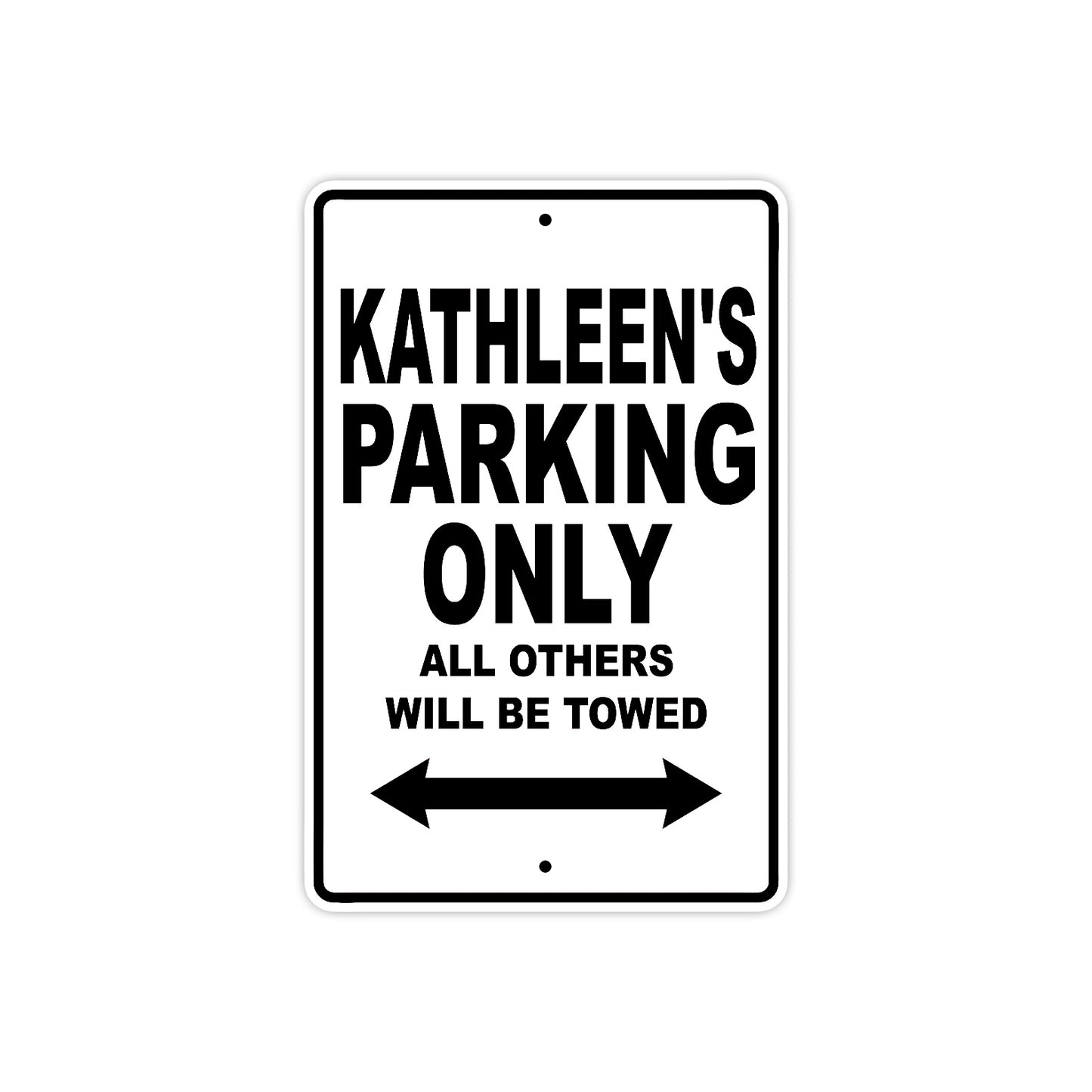 Kathleen's Name Parking Only All Others Will Be Towed Aluminum Sign
