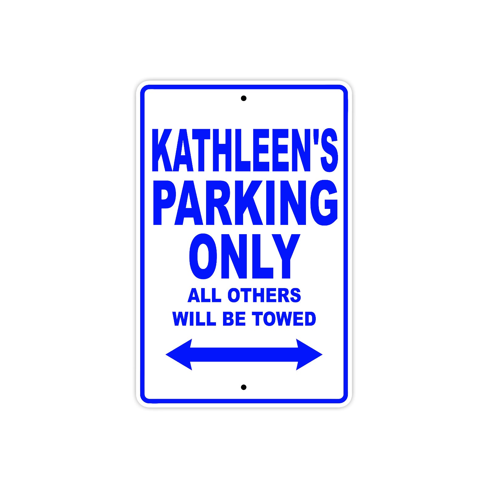 Kathleen's Name Parking Only All Others Will Be Towed Metal Sign