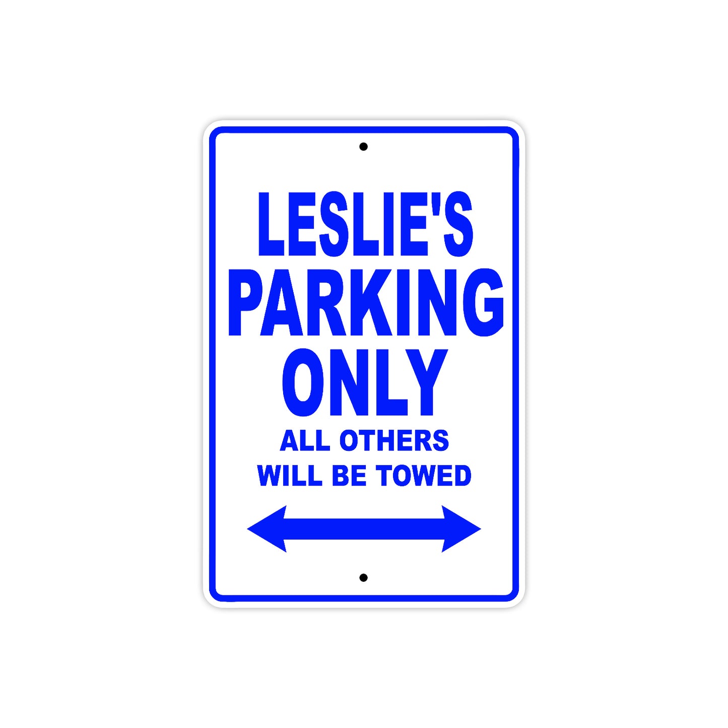 Leslie's Name Parking Only All Others Will Be Towed Metal Sign  