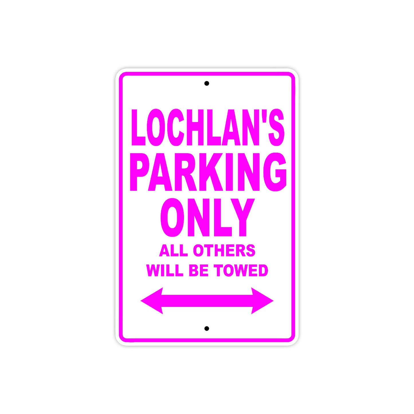 Lochlan's Name Parking Only All Others Will Be Towed Metal Sign  
