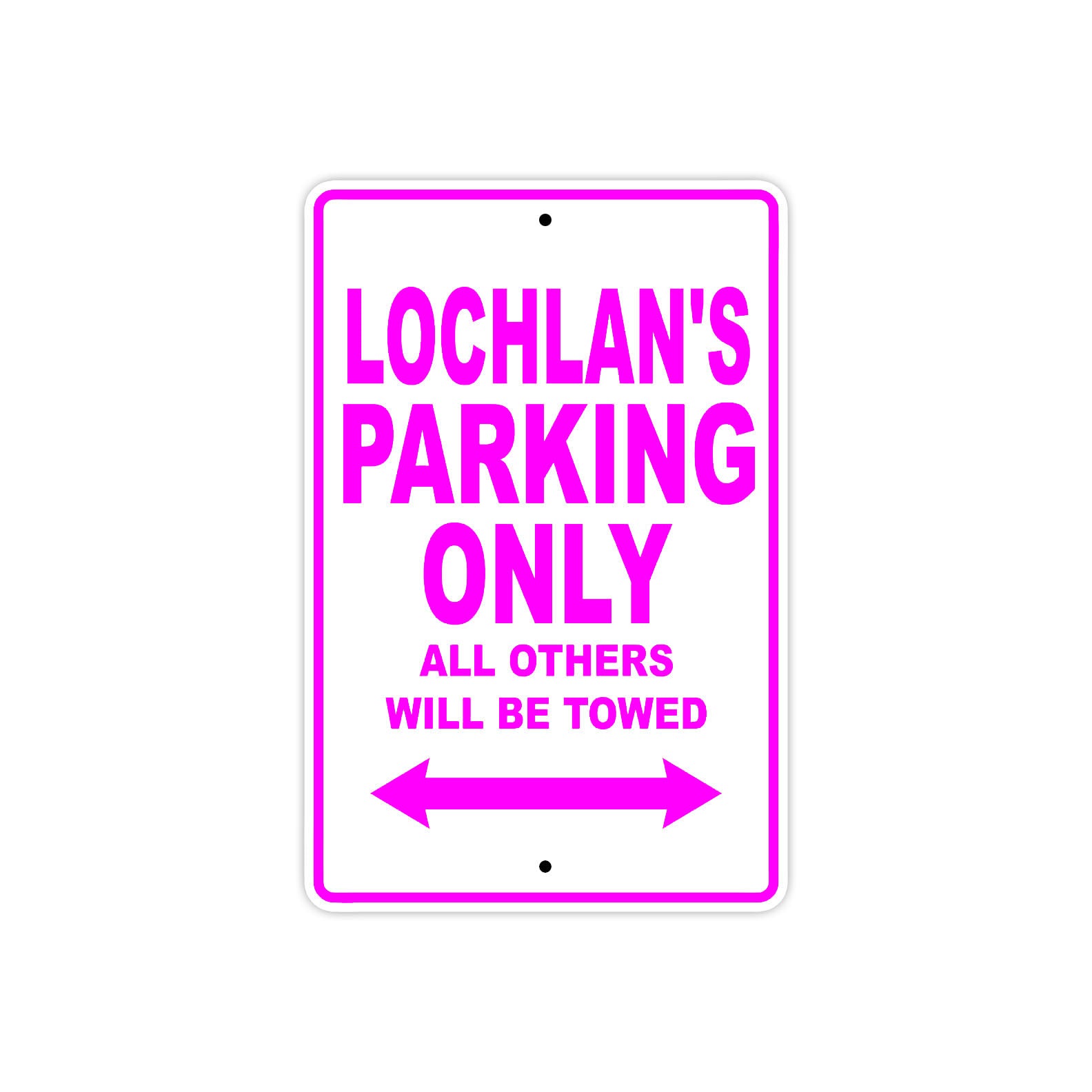 Lochlan's Name Parking Only All Others Will Be Towed Metal Sign  