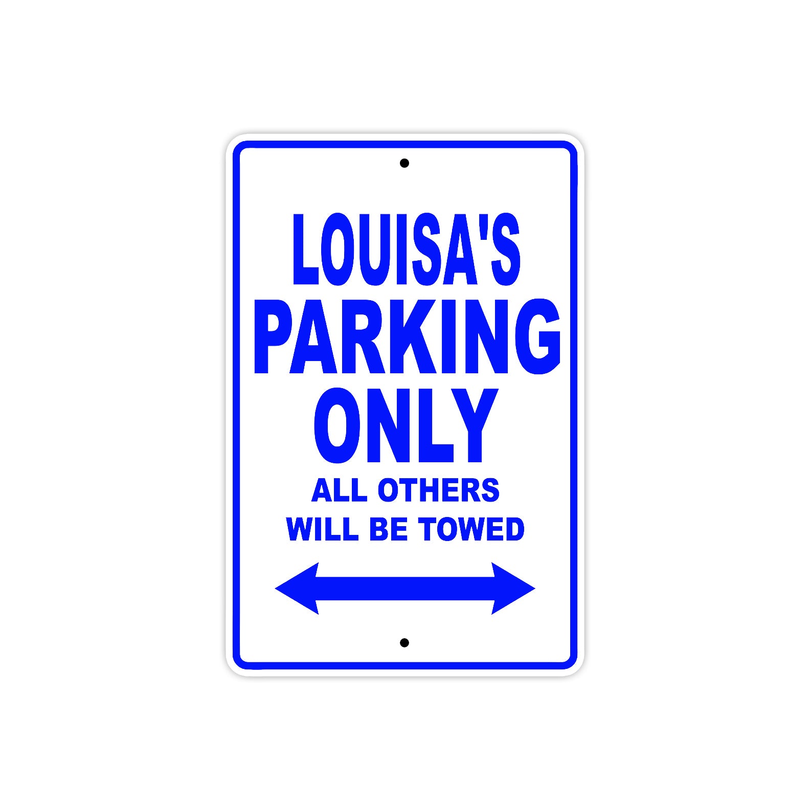 Louisa's Name Parking Only All Others Will Be Towed Metal Sign