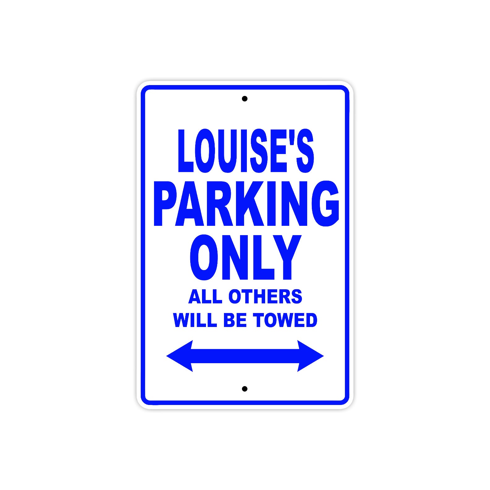 Louise's Name Parking Only All Others Will Be Towed Metal Sign