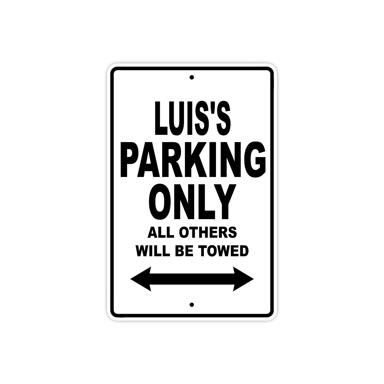 Luis's Name Parking Only All Others Will Be Towed Aluminum Sign  