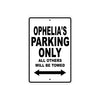 Ophelia's Name Parking Only All Others Will Be Towed Aluminum Sign 