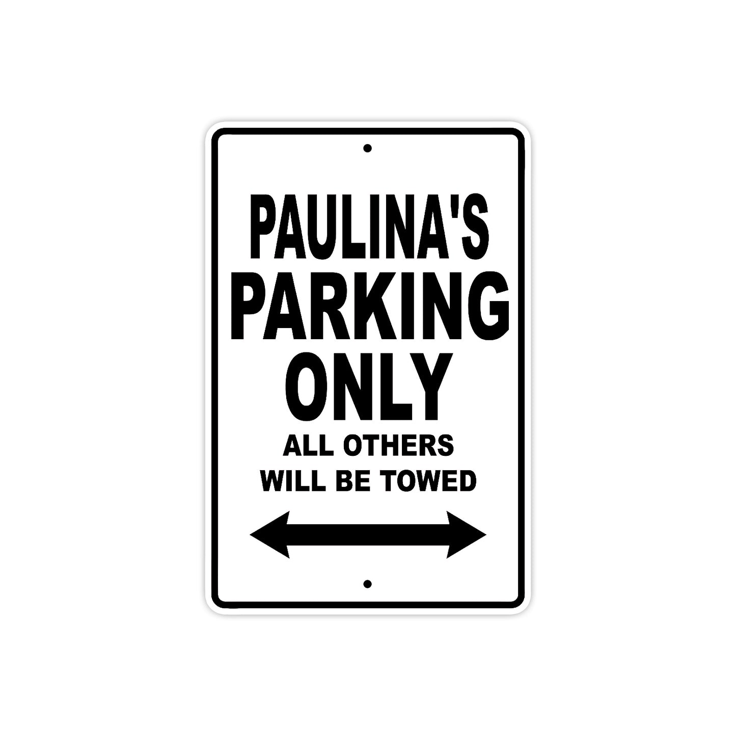 Paulina's Name Parking Only All Others Will Be Towed Aluminum Sign