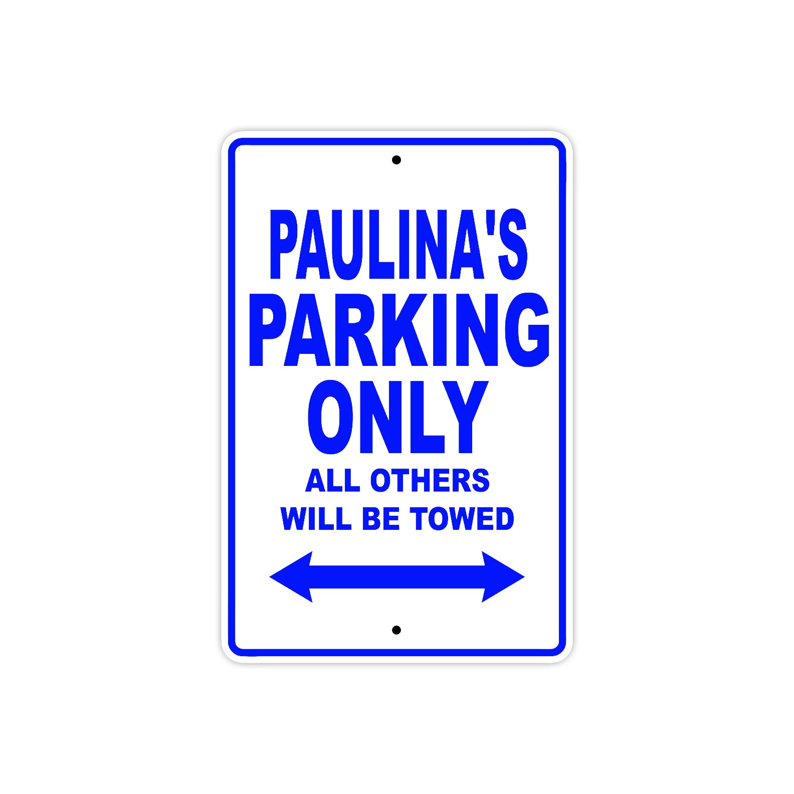 Paulina's Name Parking Only All Others Will Be Towed Metal Sign