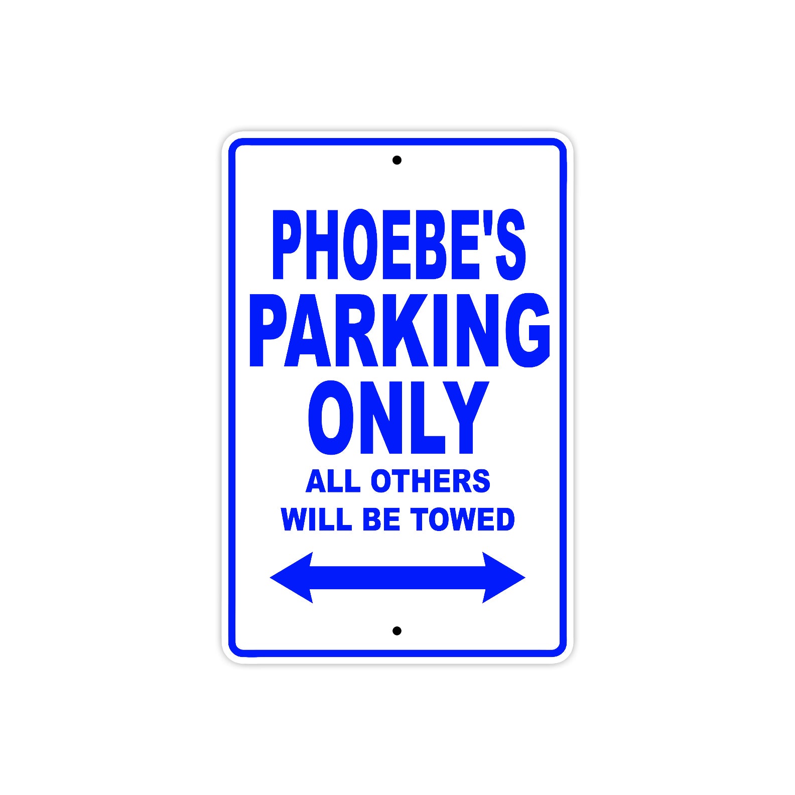Phoebe's Name Parking Only All Others Will Be Towed Metal Sign 