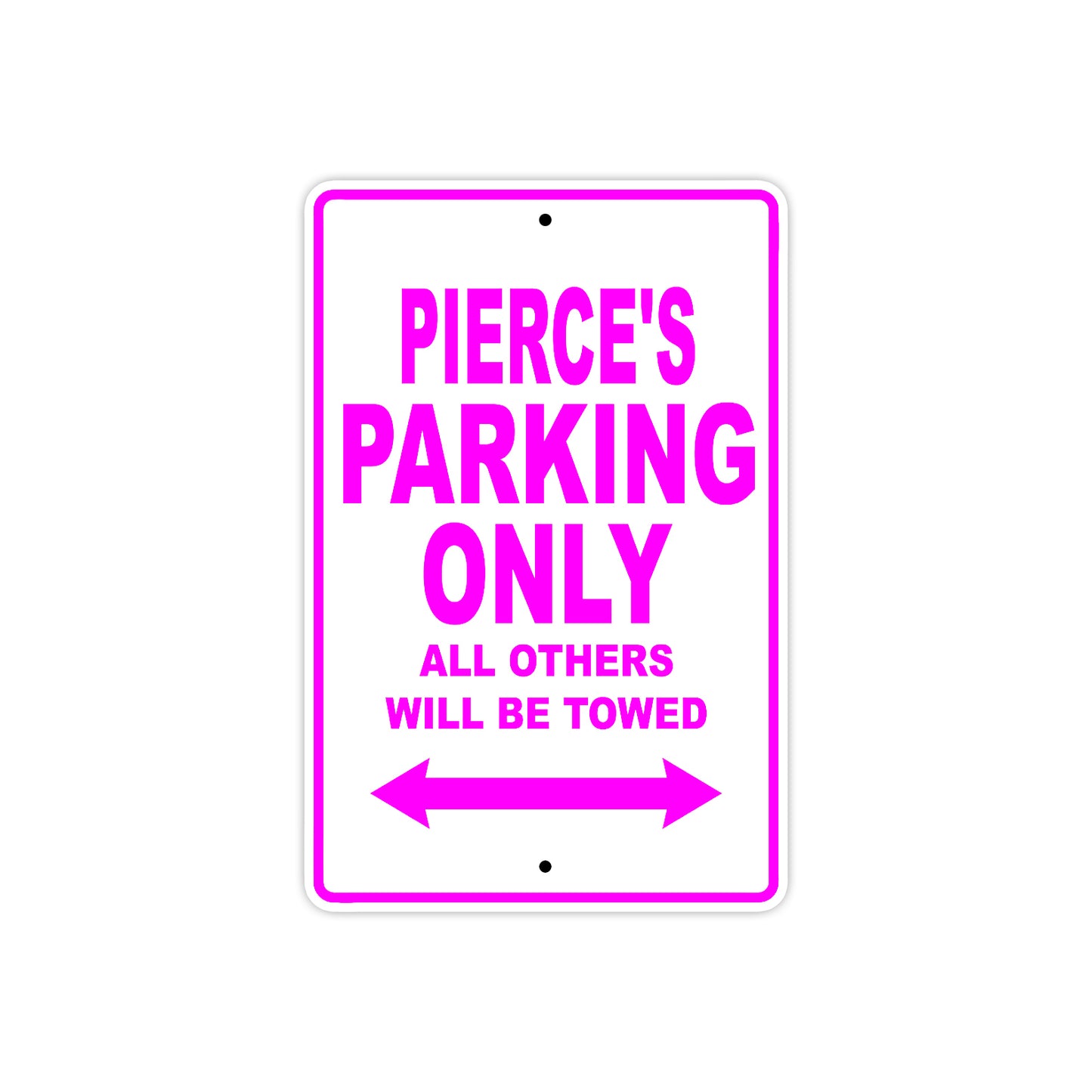 Pierce's Name Parking Only All Others Will Be Towed Metal Sign  