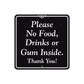 Please No Food, Drinks or Gum Inside Metal Sign