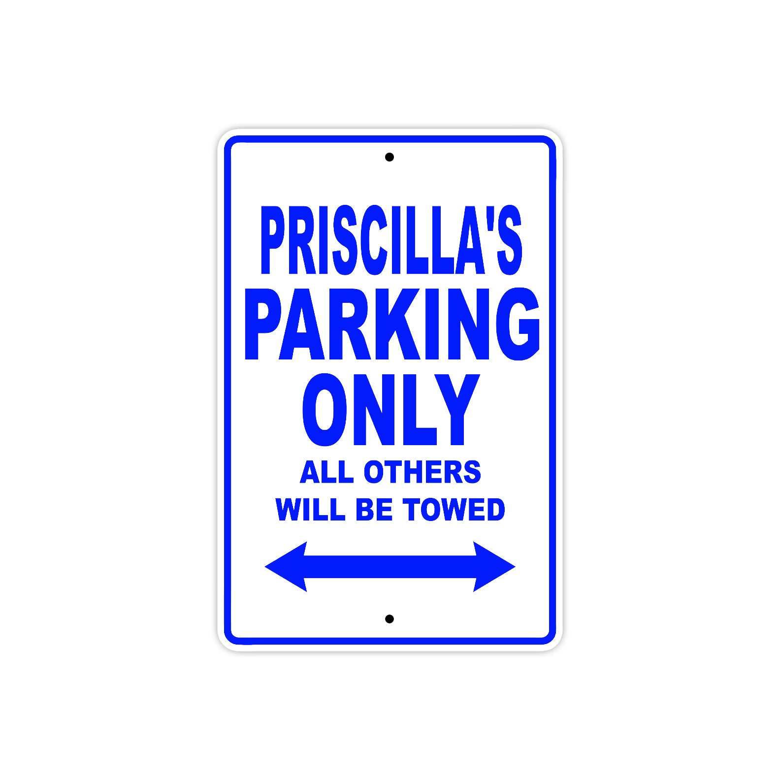 Priscilla's Name Parking Only All Others Will Be Towed Metal Sign  