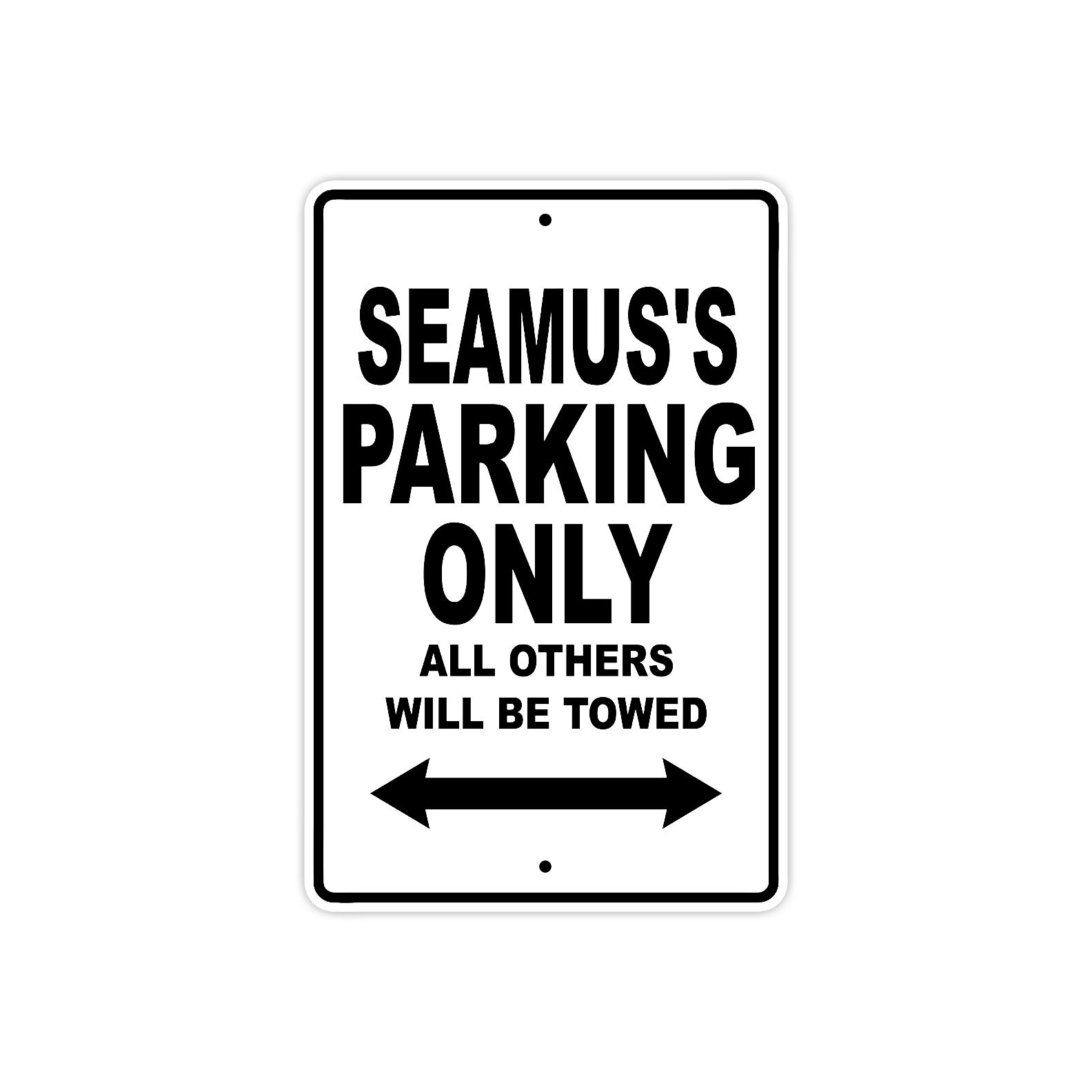 Seamus's Name Parking Only All Others Will Be Towed Aluminum Sign  