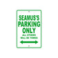 Seamus's Name Parking Only All Others Will Be Towed Sign Plate