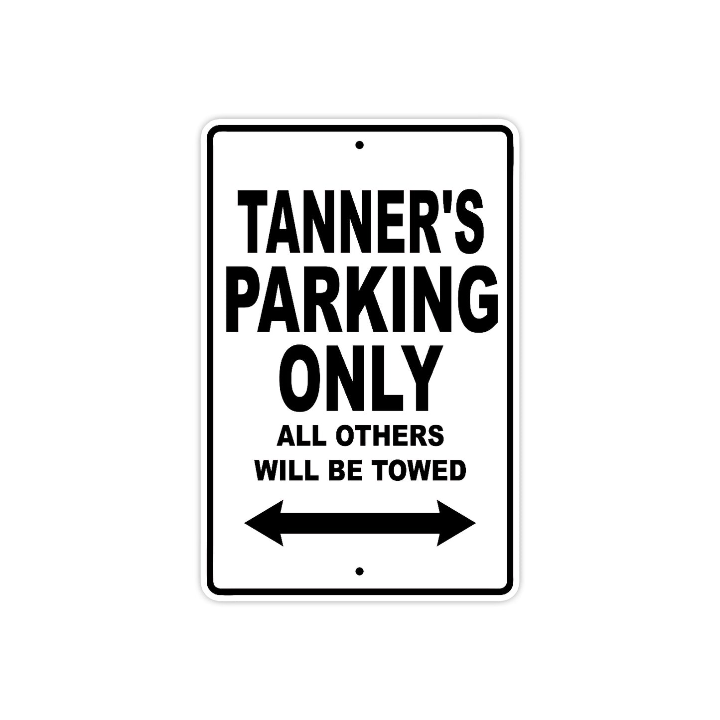 Tanner's Name Parking Only All Others Will Be Towed Aluminum Sign  