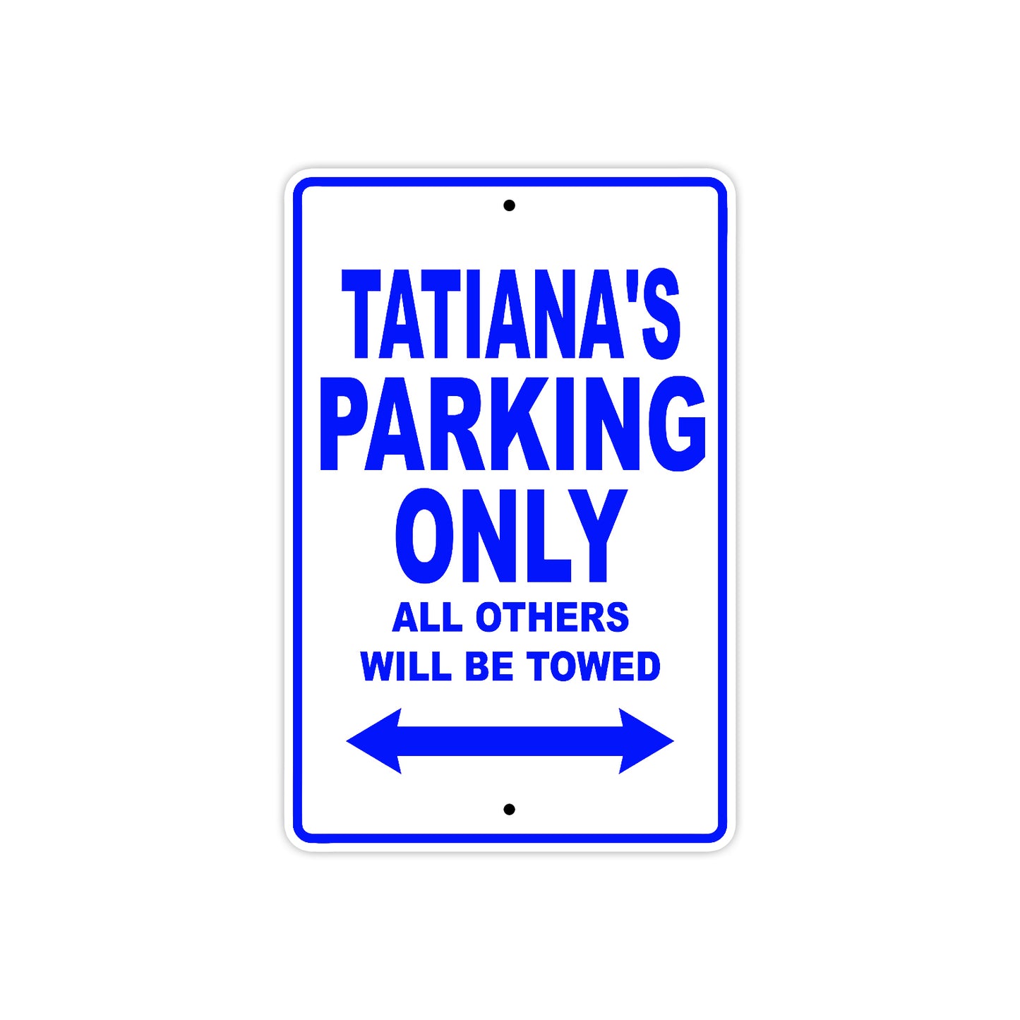 Tatiana's Name Parking Only All Others Will Be Towed Metal Sign  