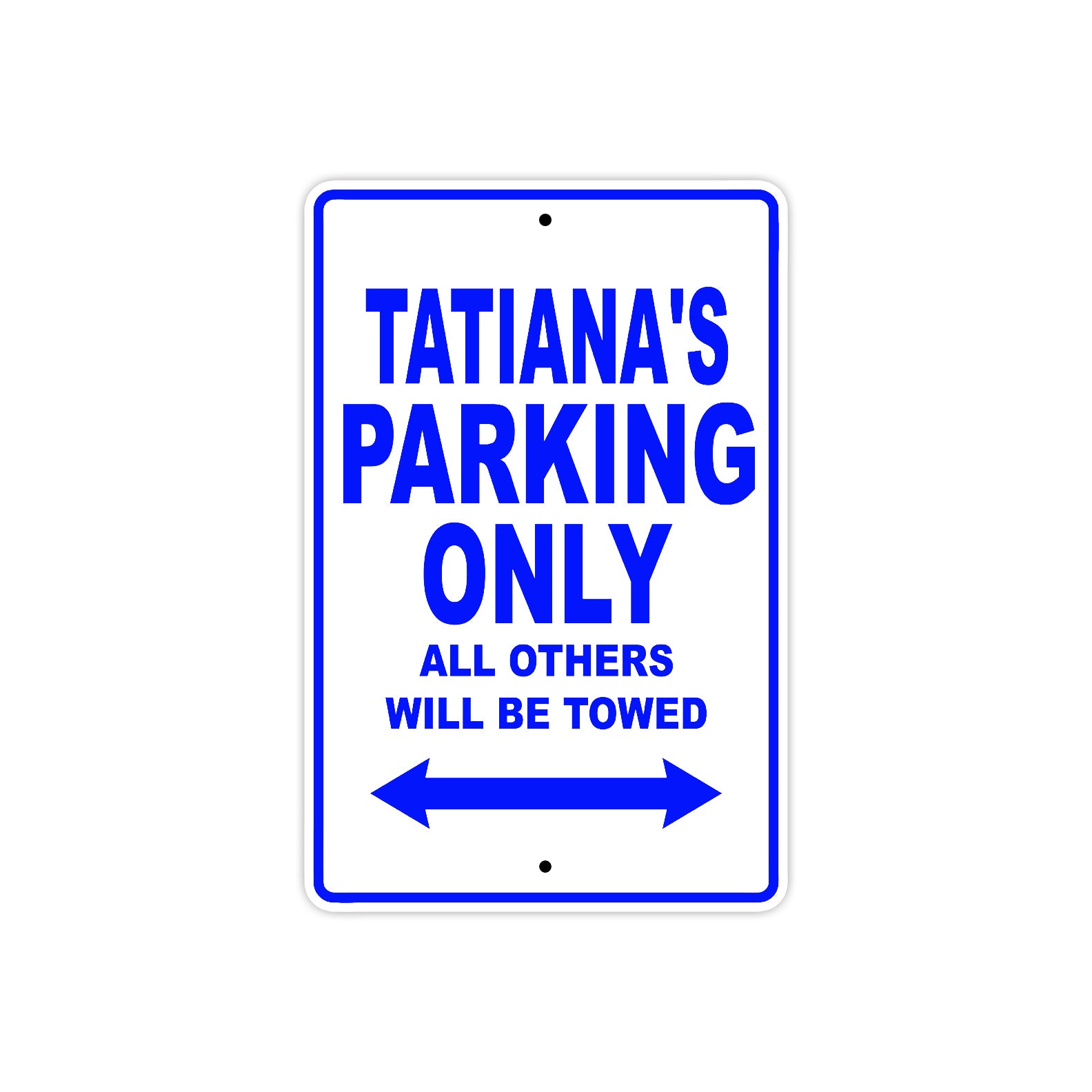 Tatiana's Name Parking Only All Others Will Be Towed Metal Sign  