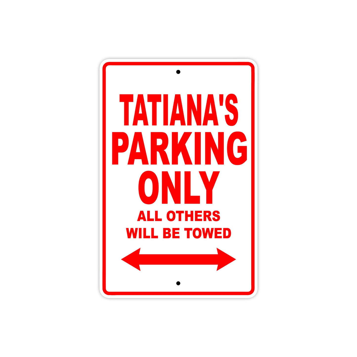 Tatiana's Name Parking Only All Others Will Be Towed Sign Plate