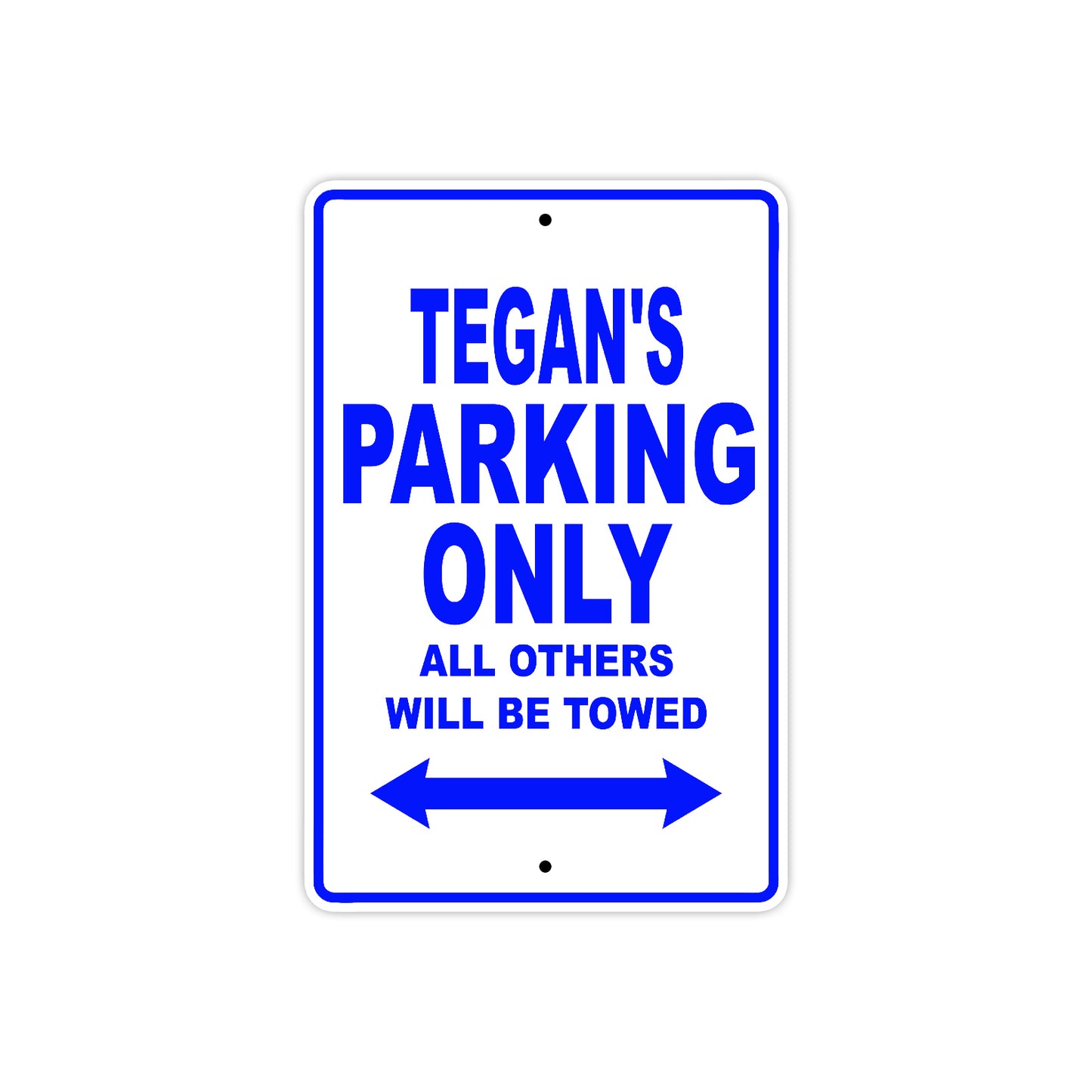 Tegan's Name Parking Only All Others Will Be Towed Metal Sign
