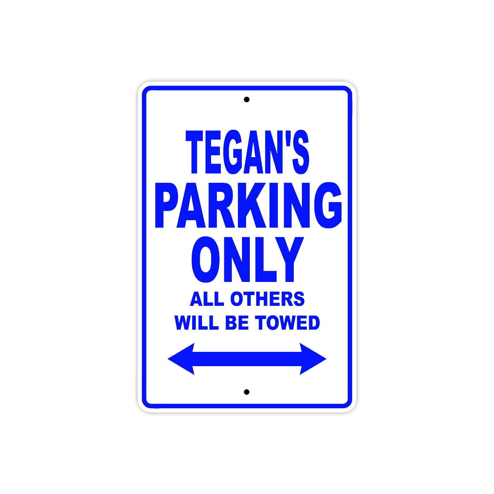 Tegan's Name Parking Only All Others Will Be Towed Metal Sign