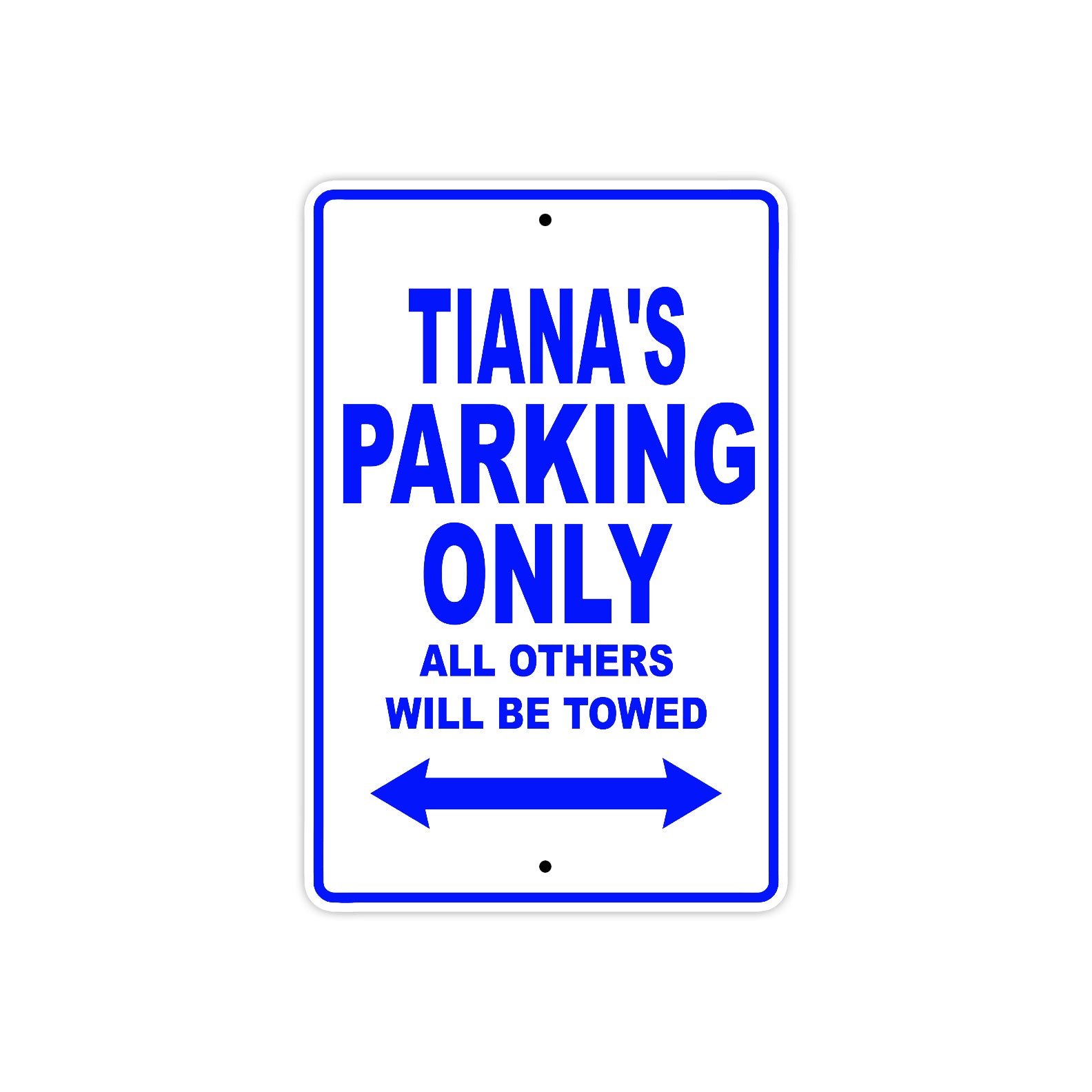 Tiana's Name Parking Only All Others Will Be Towed Metal Sign 