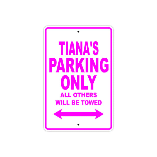 Tiana's Name Parking Only All Others Will Be Towed Sign