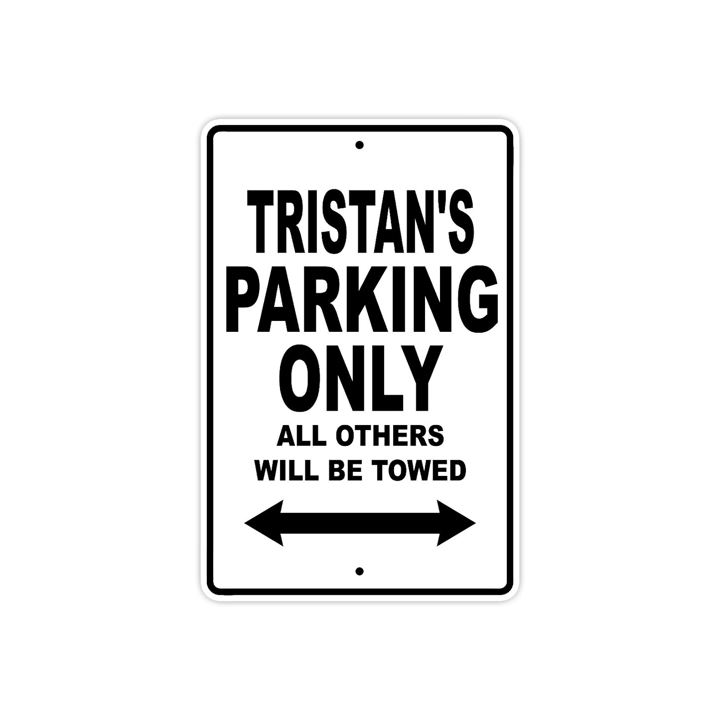 Tristan's Name Parking Only All Others Will Be Towed Aluminum Sign  