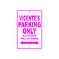 Vicente's Name Parking Only All Others Will Be Towed Metal Sign  