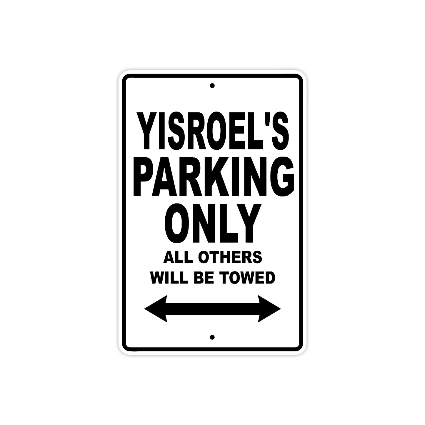 Yisroel's Name Parking Only All Others Will Be Towed Aluminum Sign 